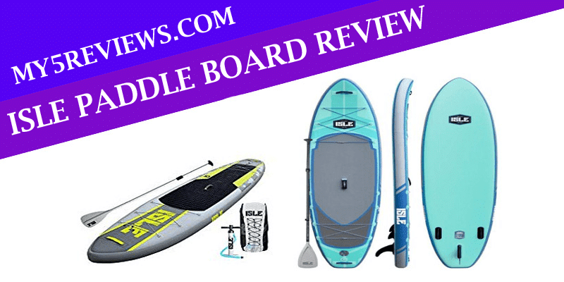 ISLE Paddle Board Review