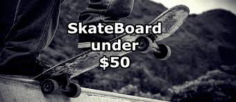 Best Skateboard Under 50 Dollars