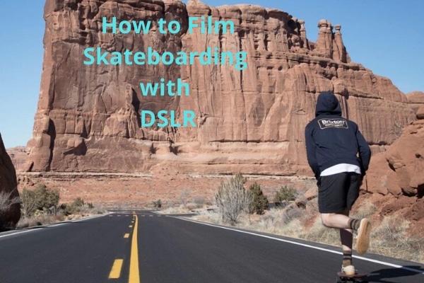 How to Film Skateboarding with DSLR Like Pro