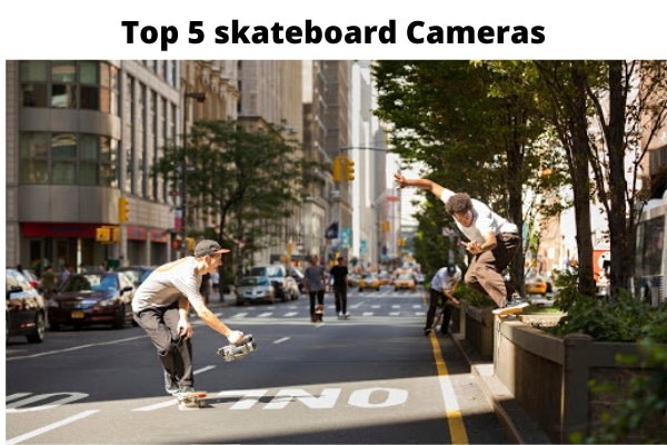 Best Skateboard Cameras-For Filming 2021